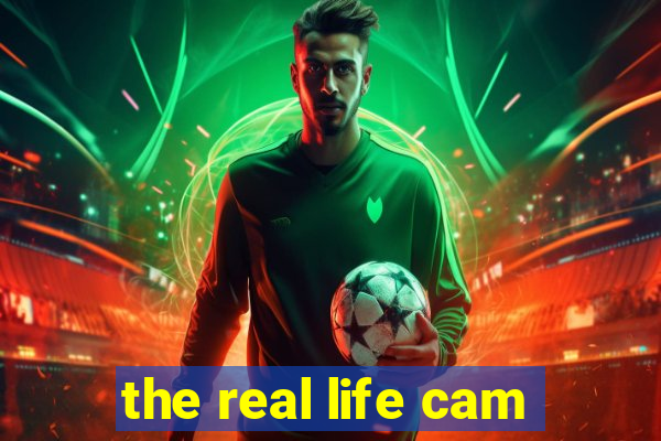 the real life cam